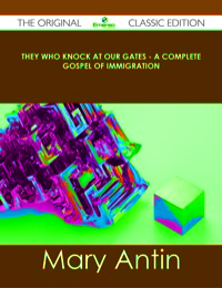 Imagen de portada: They Who Knock at Our Gates - A Complete Gospel of Immigration - The Original Classic Edition 9781486439096