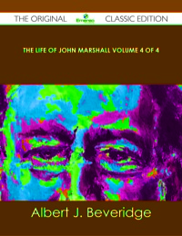 Titelbild: The Life of John Marshall Volume 4 of 4 - The Original Classic Edition 9781486439119
