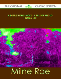 صورة الغلاف: A Bottle in the Smoke - A Tale of Anglo-Indian Life - The Original Classic Edition 9781486439232