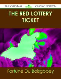 Imagen de portada: The Red Lottery Ticket - The Original Classic Edition 9781486439423