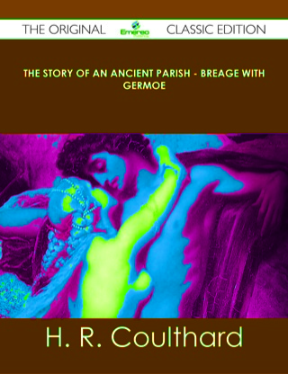 Omslagafbeelding: The Story of an Ancient Parish - Breage with Germoe - The Original Classic Edition 9781486439430