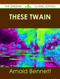 صورة الغلاف: These Twain - The Original Classic Edition 9781486439461