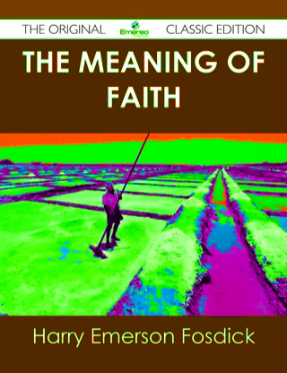 Cover image: The Meaning of Faith - The Original Classic Edition 9781486439478