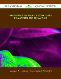 Titelbild: The Quest of the Four - A Story of the Comanches and Buena Vista - The Original Classic Edition 9781486439492