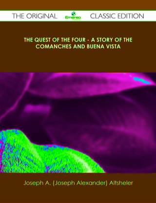 Imagen de portada: The Quest of the Four - A Story of the Comanches and Buena Vista - The Original Classic Edition 9781486439492