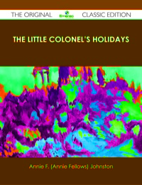 Omslagafbeelding: The Little Colonel's Holidays - The Original Classic Edition 9781486439638