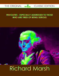 Cover image: Frivolities - Especially Addressed to Those Who Are Tired of Being Serious - The Original Classic Edition 9781486439690