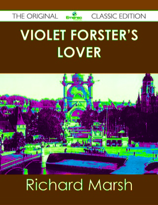 Cover image: Violet Forster's Lover - The Original Classic Edition 9781486439737