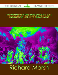 صورة الغلاف: The Woman with One Hand (and) Mr. Ely's Engagement - Mr. Ely's Engagement - The Original Classic Edition 9781486439744