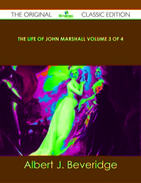 Cover image: The Life of John Marshall Volume 3 of 4 - The Original Classic Edition 9781486439768