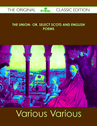 Cover image: The Union- Or, Select Scots and English Poems - The Original Classic Edition 9781486439775