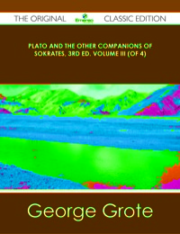 صورة الغلاف: Plato and the Other Companions of Sokrates, 3rd ed. Volume III (of 4) - The Original Classic Edition 9781486439812