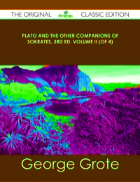 Cover image: Plato and the Other Companions of Sokrates, 3rd ed. Volume II (of 4) - The Original Classic Edition 9781486439829