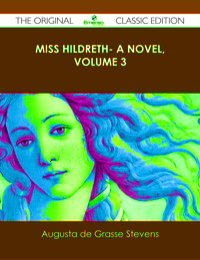 Cover image: Miss Hildreth- A Novel, Volume 3 - The Original Classic Edition 9781486439850