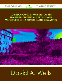 Imagen de portada: Robinson Crusoe's Money; - or, The Remarkable Financial Fortunes and Misfortunes of - a Remote Island Community - The Original Classic Edition 9781486439898