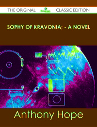 Cover image: Sophy of Kravonia; - A Novel - The Original Classic Edition 9781486439980