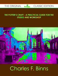 Cover image: The Potter's Craft - A Practical Guide for the Studio and Workshop - The Original Classic Edition 9781486440009