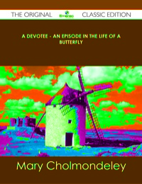صورة الغلاف: A Devotee - An Episode in the Life of a Butterfly - The Original Classic Edition 9781486440023