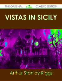 صورة الغلاف: Vistas in Sicily - The Original Classic Edition 9781486440221