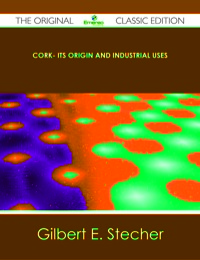 Cover image: Cork- Its Origin and Industrial Uses - The Original Classic Edition 9781486440252