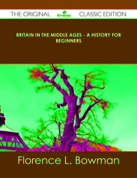 صورة الغلاف: Britain in the Middle Ages - A History for Beginners - The Original Classic Edition 9781486440290