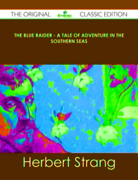 Omslagafbeelding: The Blue Raider - A Tale of Adventure in the Southern Seas - The Original Classic Edition 9781486440351