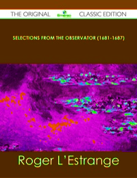 صورة الغلاف: Selections from the Observator (1681-1687) - The Original Classic Edition 9781486440542