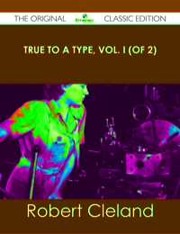 Titelbild: True to a Type, Vol. I (of 2) - The Original Classic Edition 9781486440658