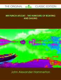 Cover image: Mr Punch Afloat - The Humours of Boating and Sailing - The Original Classic Edition 9781486440689