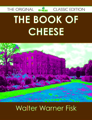 Cover image: The Book of Cheese - The Original Classic Edition 9781486440702