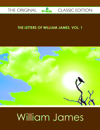 Cover image: The Letters of William James, Vol. 1 - The Original Classic Edition 9781486440757
