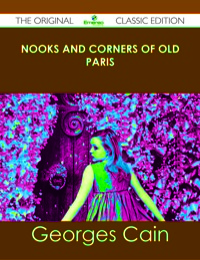 صورة الغلاف: Nooks and Corners of Old Paris - The Original Classic Edition 9781486440764