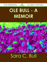 Cover image: Ole Bull - A Memoir - The Original Classic Edition 9781486440818