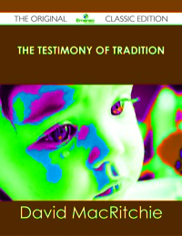صورة الغلاف: The Testimony of Tradition - The Original Classic Edition 9781486440856