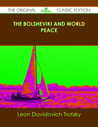 Cover image: The Bolsheviki and World Peace - The Original Classic Edition 9781486440993