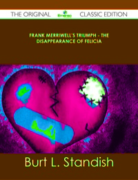 Imagen de portada: Frank Merriwell's Triumph - The Disappearance of Felicia - The Original Classic Edition 9781486441075