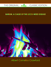 Imagen de portada: Barium, A Cause of the Loco-Weed Disease - The Original Classic Edition 9781486441112