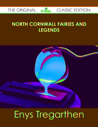 Omslagafbeelding: North Cornwall Fairies and Legends - The Original Classic Edition 9781486441167