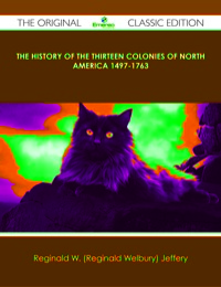 Cover image: The History of the Thirteen Colonies of North America 1497-1763 - The Original Classic Edition 9781486441181