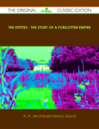 Imagen de portada: The Hittites - The story of a Forgotten Empire - The Original Classic Edition 9781486441198