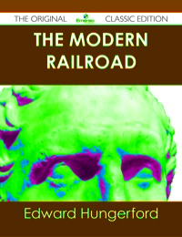 Imagen de portada: The Modern Railroad - The Original Classic Edition 9781486441204