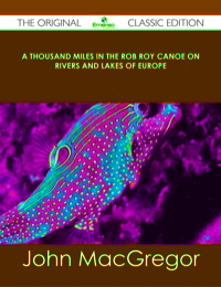 Omslagafbeelding: A Thousand Miles in the Rob Roy Canoe on Rivers and Lakes of Europe - The Original Classic Edition 9781486441235