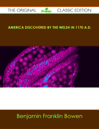 Cover image: America Discovered by the Welsh in 1170 A.D. - The Original Classic Edition 9781486441280