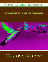 Titelbild: The Border Rifles - A Tale of the Texan War - The Original Classic Edition 9781486441310