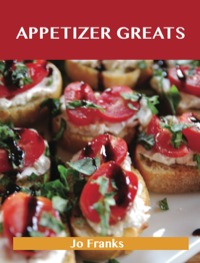 Omslagafbeelding: Appetizer Greats: Delicious Appetizer Recipes, The Top 100 Appetizer Recipes 9781743445587