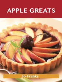 صورة الغلاف: Apple Greats: Delicious Apple Recipes, The Top 69 Apple Recipes 9781743445600