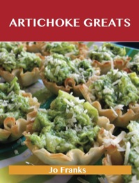 Cover image: Artichoke Greats: Delicious Artichoke Recipes, The Top 98 Artichoke Recipes 9781743445624