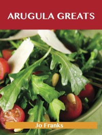 Titelbild: Arugula Greats: Delicious Arugula Recipes, The Top 45 Arugula Recipes 9781743445631
