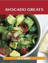 Cover image: Avocado Greats: Delicious Avocado Recipes, The Top 100 Avocado Recipes 9781743445686