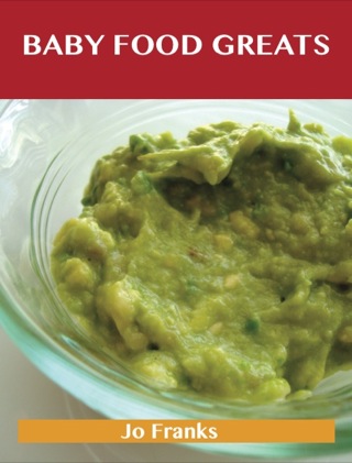 Cover image: Baby Food Greats: Delicious Baby Food Recipes, The Top 28 Baby Food Recipes 9781743445693